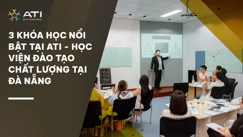 3 Khóa Học Nổi Bật Tại ATI - Học Viện Đào Tạo Chất Lượng Tại Đà Nẵng